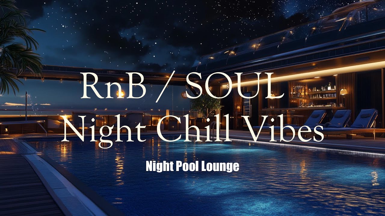 【 RNB / SOUL 】 Night Pool Lounge  🍸Relaxin' Chill Vibes🎧 vol.43