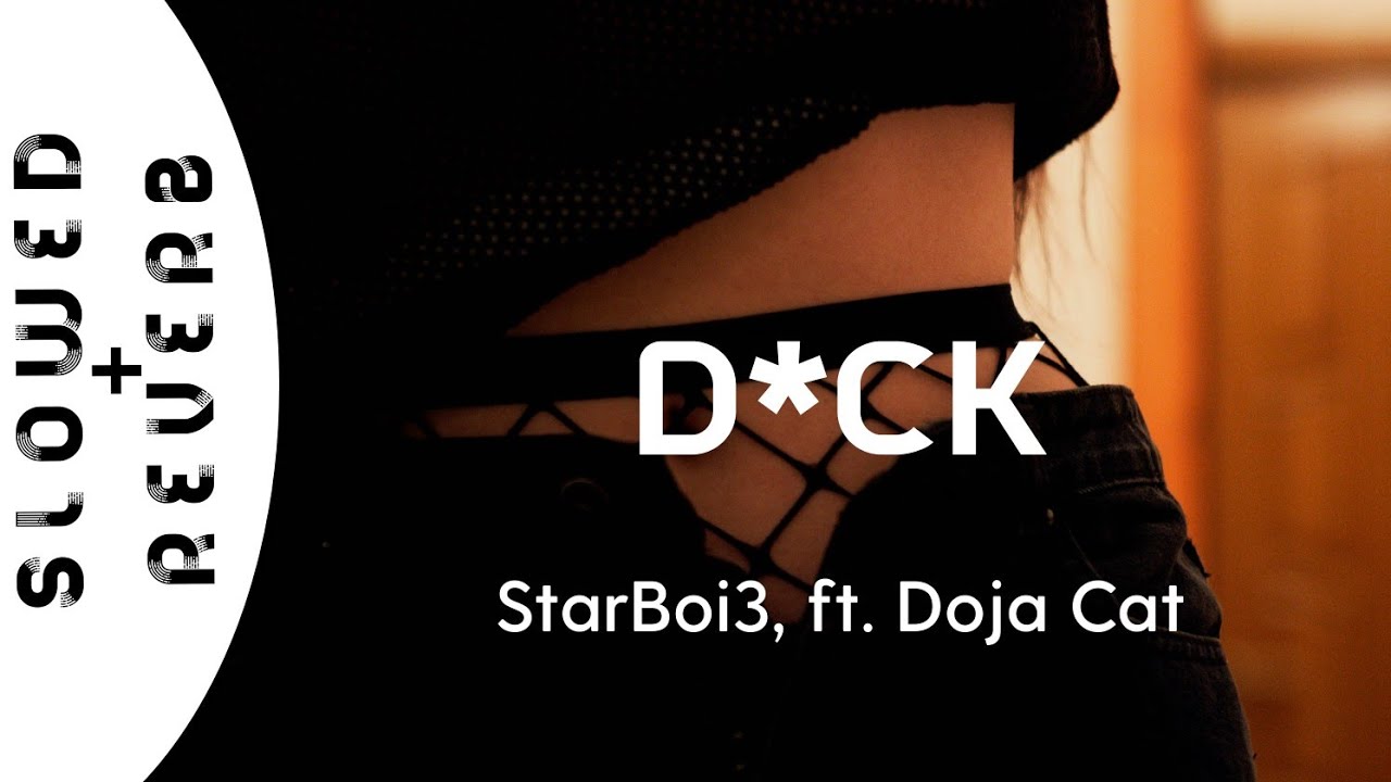 StarBoi3 - D*ck (s l o w e d  +  r e v e r b) ft. Doja Cat // 