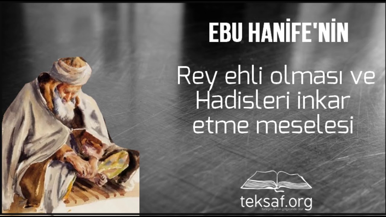 Ebu Hanife'nin Rey Ehli Olması ve Hadisleri İnkar Etme Meselesi