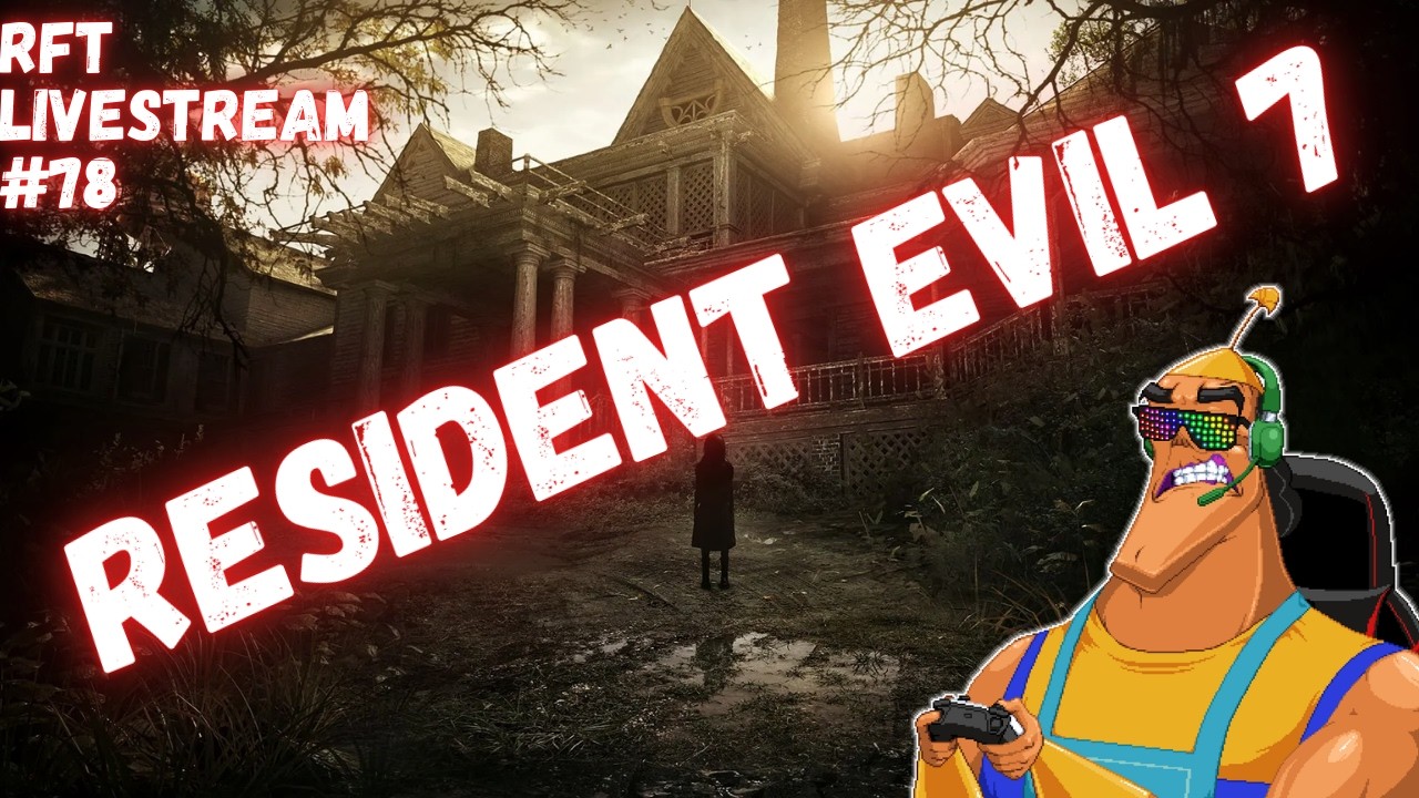 RFT LIVESTREAM #78 - Resident Evil 7