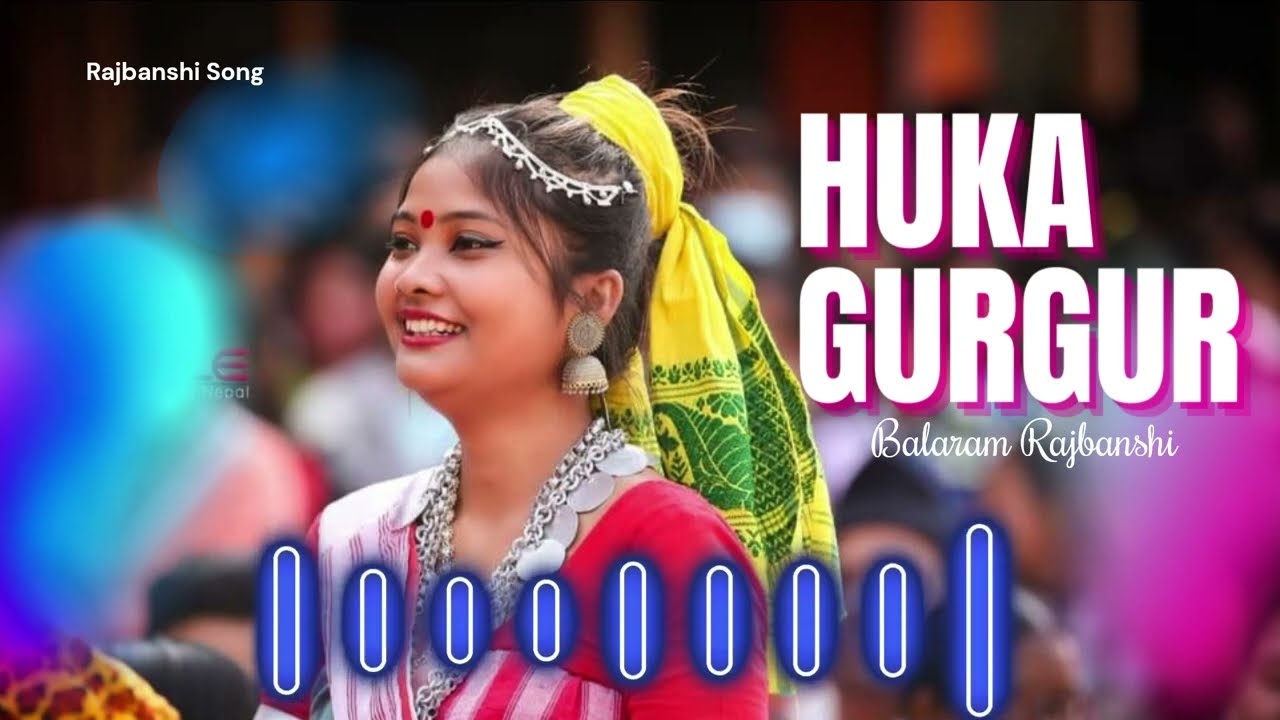 Balaram Rajbanshi ll Huka Gurgur llRajbanshi Song