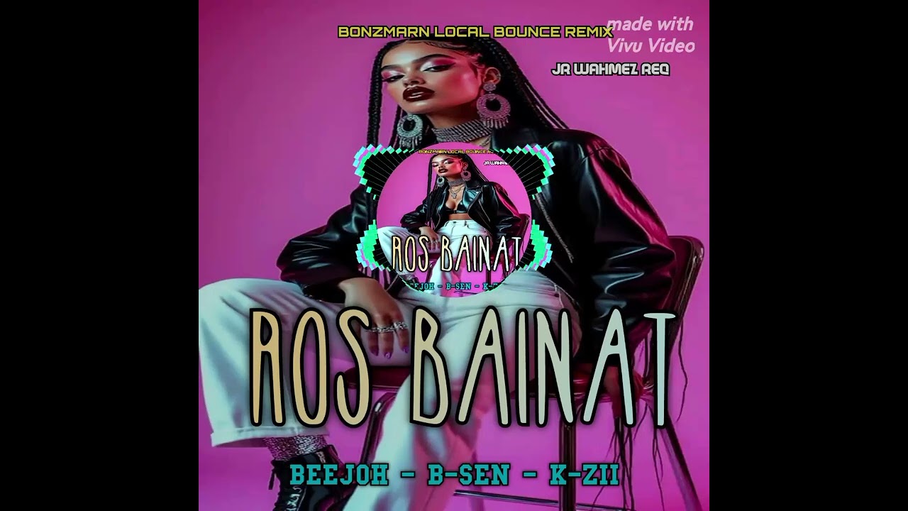 Ros Bainat_Beejoh X B-Sen X K-ZII[BonzMarn Local Bounce ReMix]2025🇵🇬JR WAHMEZ REQ 