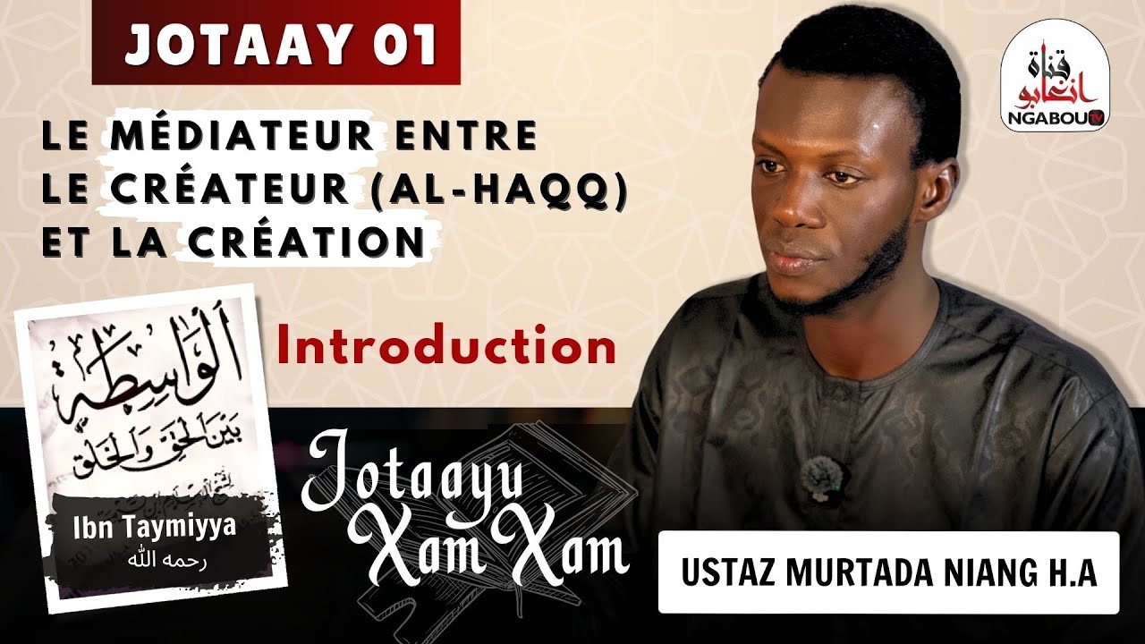 JOTAAYU XAM XAM AVC MOUHAMAD MOURTADA NIANG LE MÉDIATEUR ENTRE LE CRÉATEUR (AL-HAQQ) ET LA CRÉATION