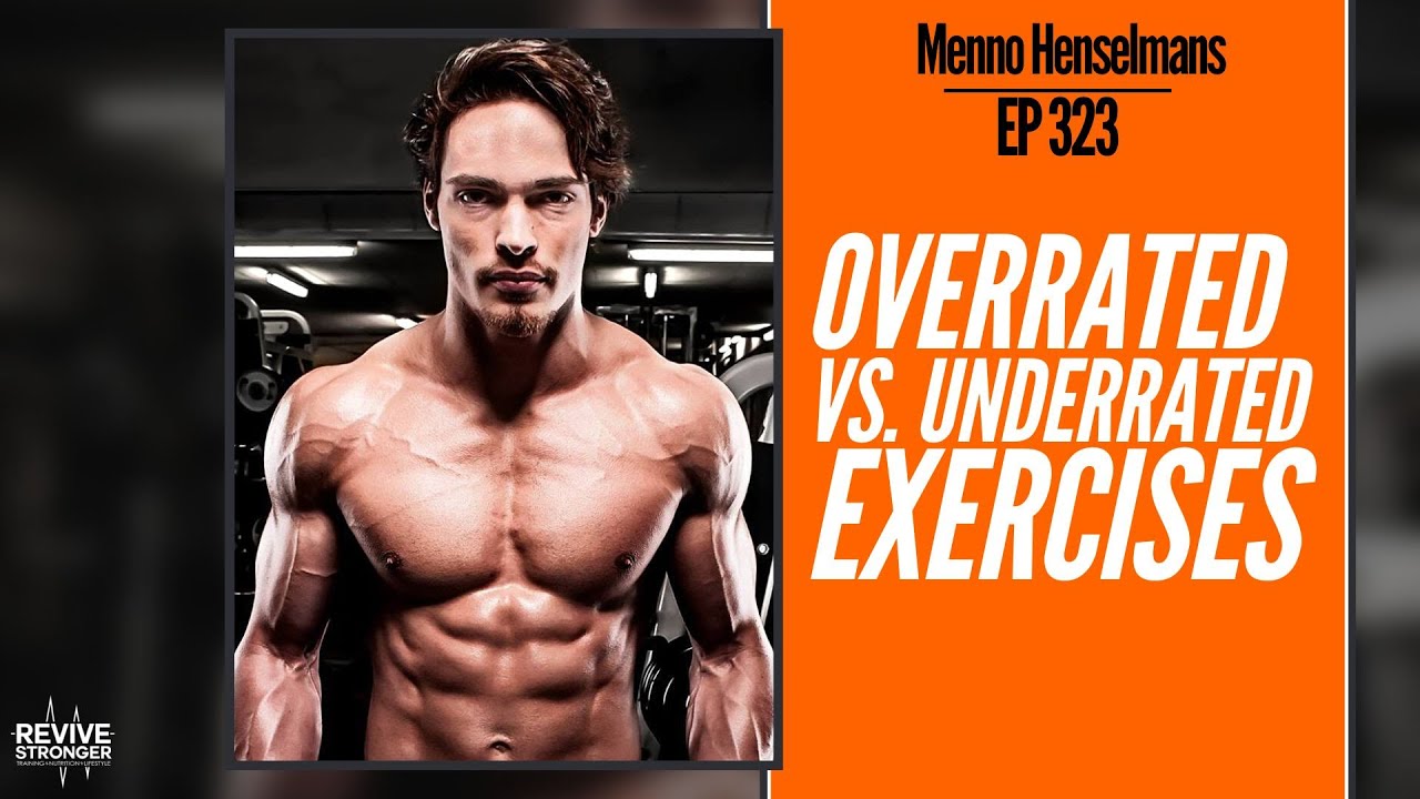 323: Overrated vs Underrated Exercises - Menno Henselmans