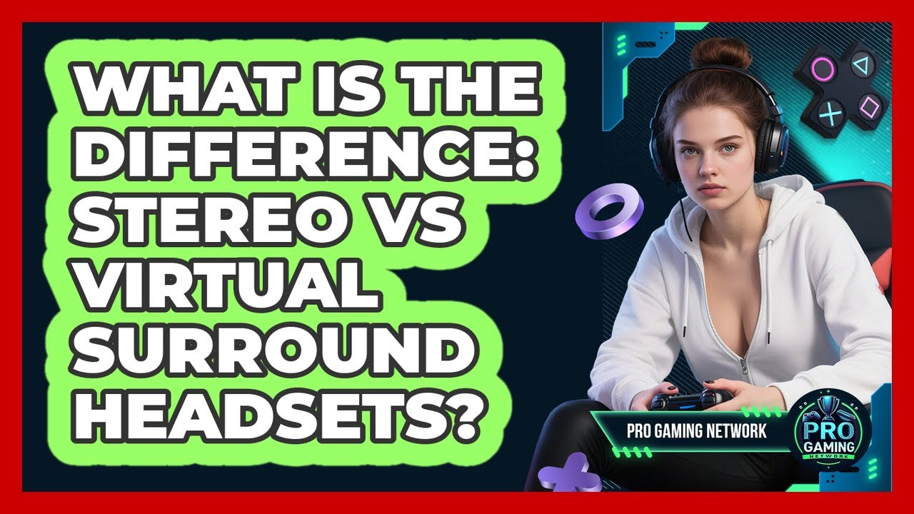 What Is The Difference: Stereo Vs Virtual Surround Headsets? - Pro Gaming Network