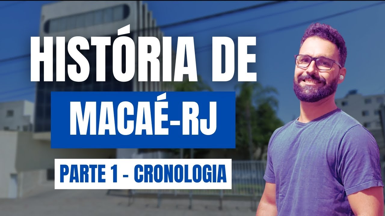 Hist&oacute;ria de Maca&eacute;-RJ | Parte 1 - Cronologia (Conhecimentos de Maca&eacute;-RJ)