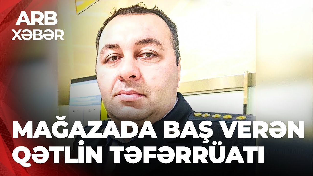 ARB XƏBƏR - Dəhşətli qətl: Yeniyetmə g&ouml;mr&uuml;k əməkdaşını &ouml;ld&uuml;rd&uuml;