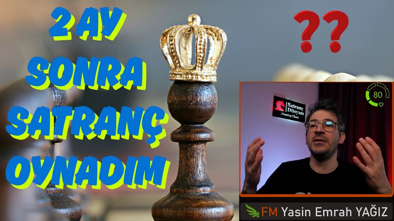 2 Ay Sonra SATRANÇ OYNADIM!