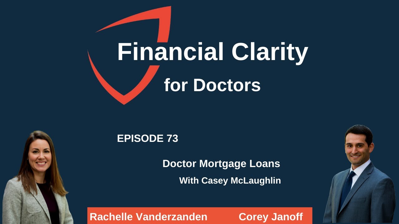 Financial Clarity for Doctors: Doctor Mortgage Loans w  Casey McLaughlin