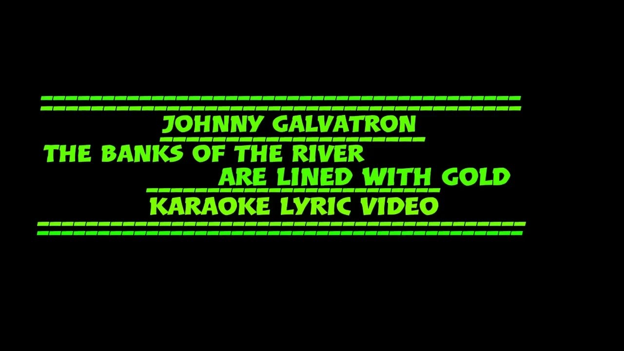 Johnny Galvatron - The Banks Of The River Are Lined With Gold - Karaoke Lyric Video