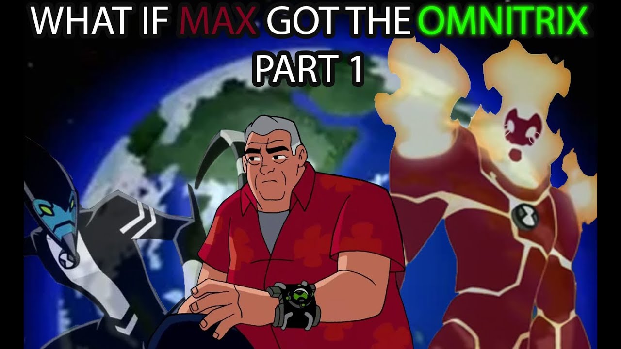 What if Max Got the Omnitrix Part 1