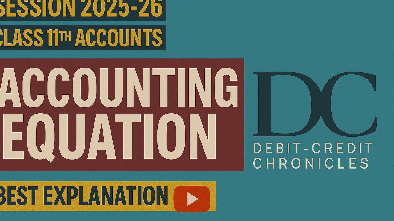 Accounting Equation | Class 11 Accounts | Session 2025-26 | Debit-Credit Chronicles