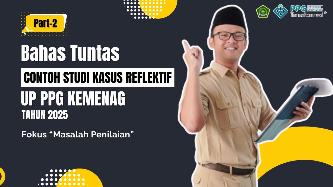 [Sangat Mudah] Contoh Studi Kasus Reflektif Masalah Penilaian Semua Mapel pada UP PPG Kemenag 2025