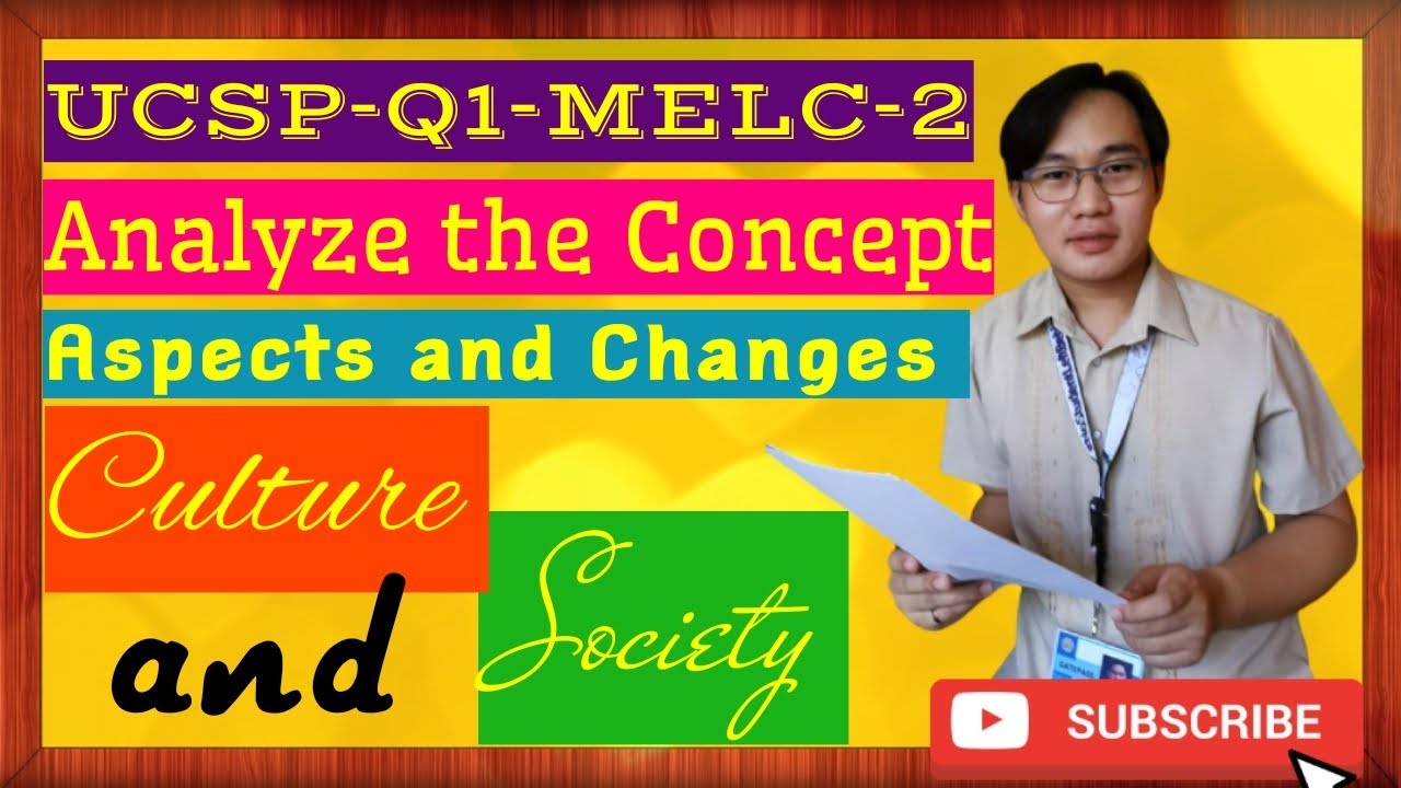 UCSP-Q1-MELC-2: Analyze The Concept, Aspects, Changes In/Of Culture And Society | Sir Job TV | 22