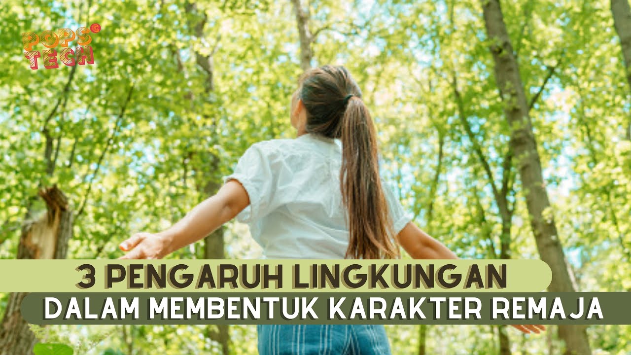 Popsctech : 3 PENGARUH LINGKUNGAN DALAM MEMBENTUK KARAKTER REMAJA #22