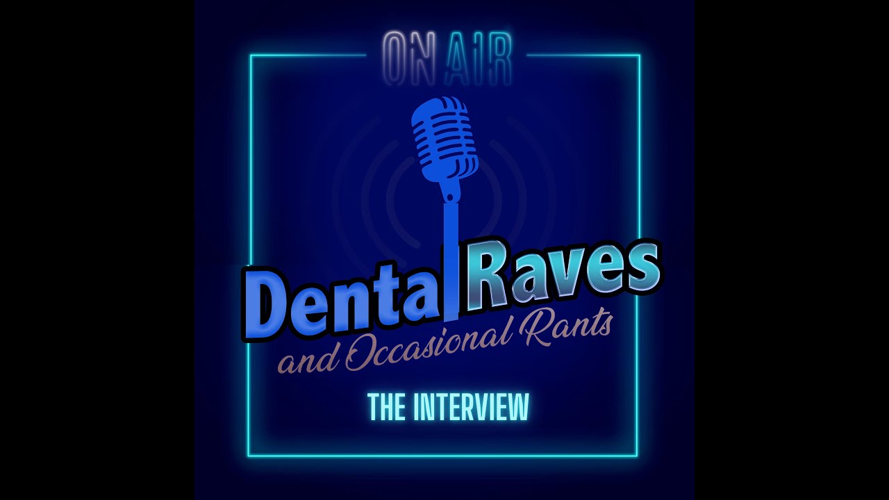 Dental Raves and Occasional Rants | E2 Chapter 4 - The Interview