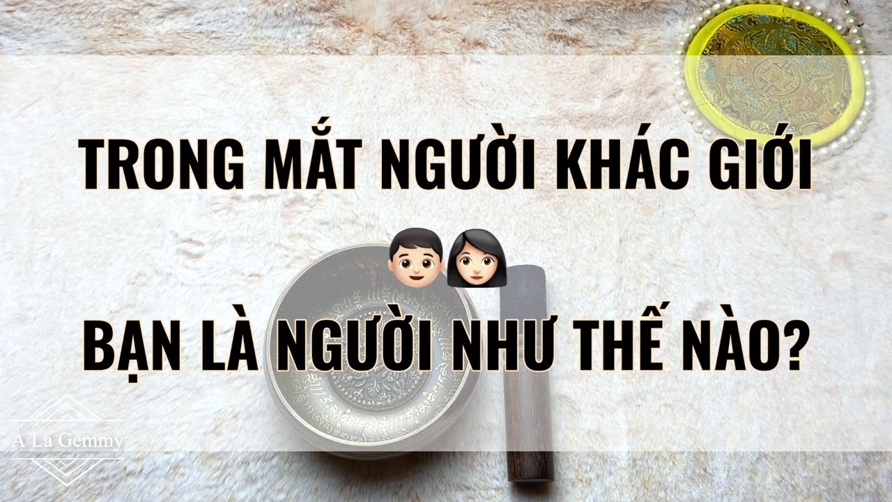 [TIMELESS]🦋TRONG MẮT NGƯỜI KHÁC GIỚI BẠN LÀ NGƯỜI THẾ NÀO? 👀Tarot👁 HOW PEOPLE LOOK AT YOU ?