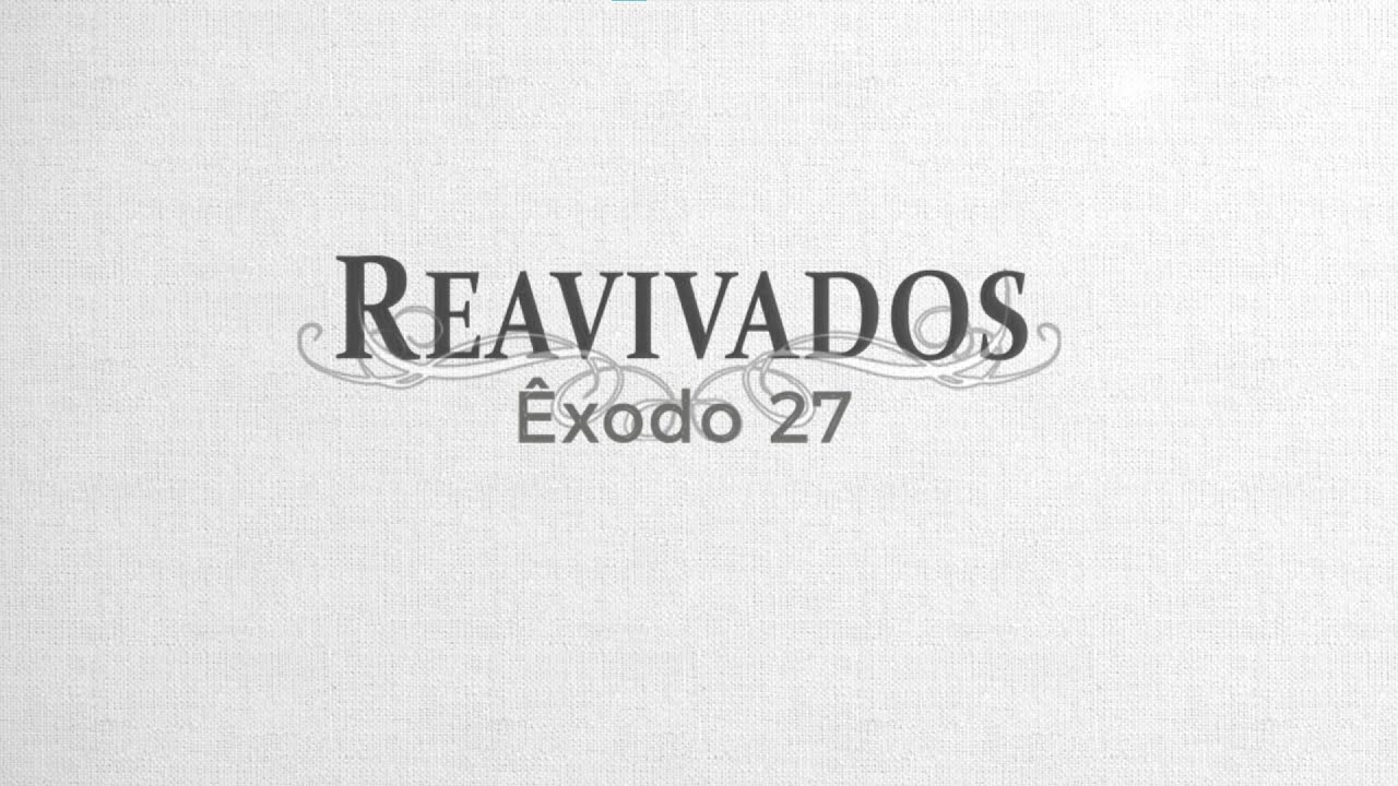 #Reavivados | ÊXODO 27