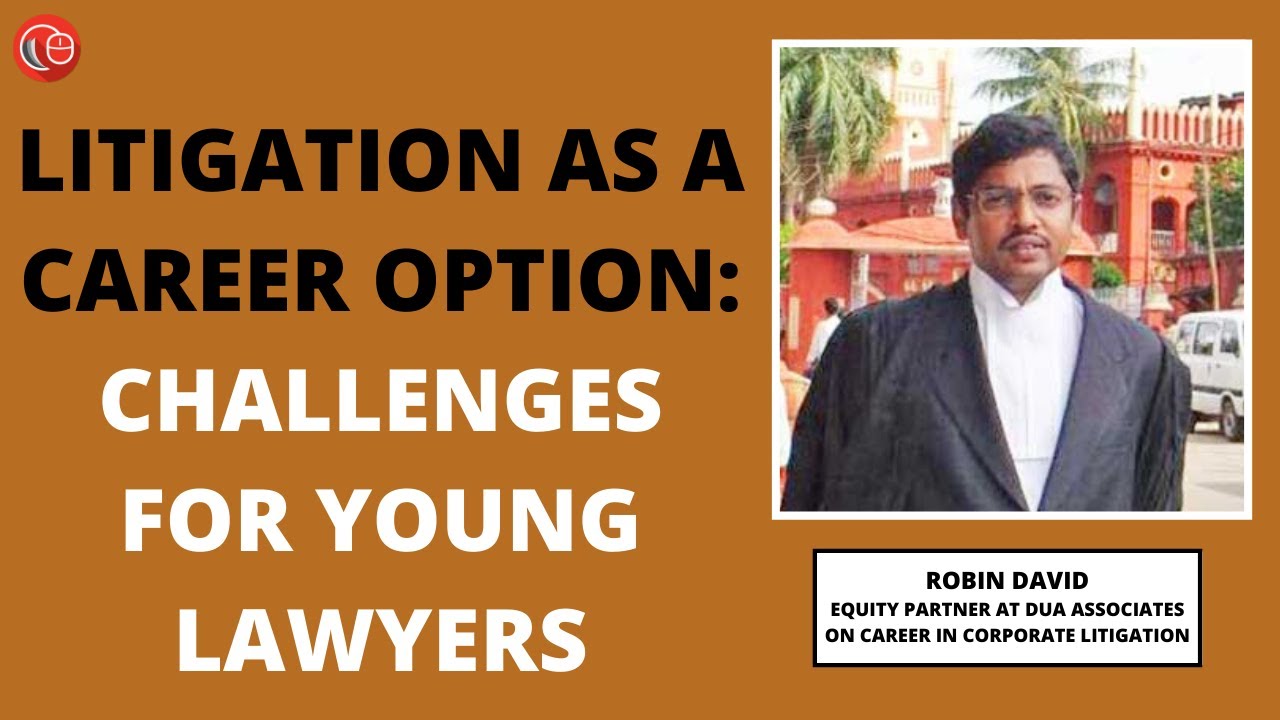 Litigation as a career option: Challenges for young lawyers - Robin David