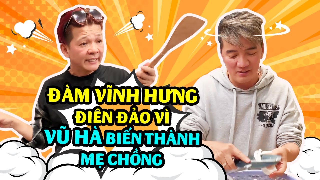 Đàm Vĩnh Hưng Điên Đảo Vì Vũ Hà Biến Thành Mẹ Chồng Khi Nấu Ăn | Đôi Bạn Lầy Lội Nhất Showbiz Việt