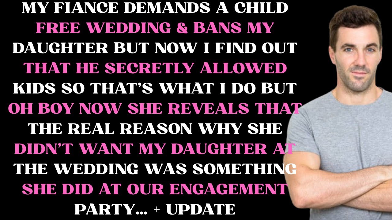 My fiance demands a child free wedding & bans my daughter but now I find out that he secretly
