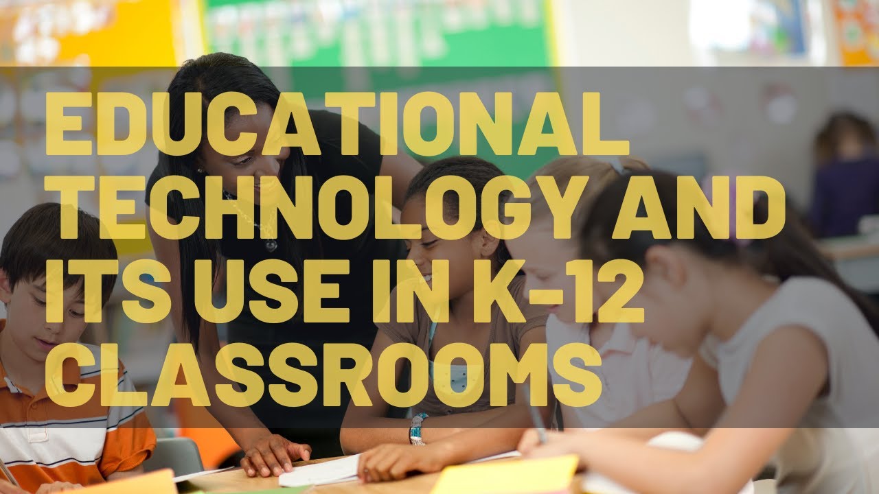 Revolutionizing Education: How Educational Technology is Enhancing K-12 Classrooms