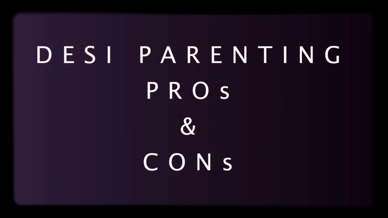Desi Parenting Pros & Cons