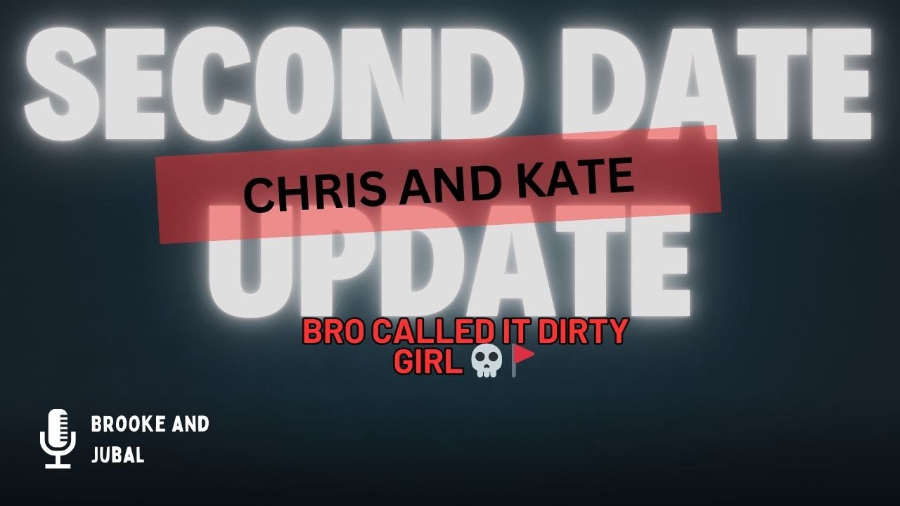 Second Date Update Chris and Kate Full Episode - Bro called it Dirty Girl 💀🚩