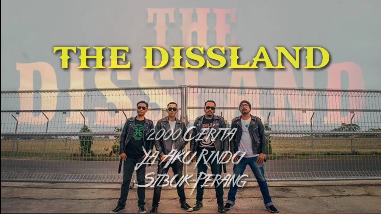 THE DISSLAND - 2000 Cerita | Ya Aku Rindu | Sibuk Perang