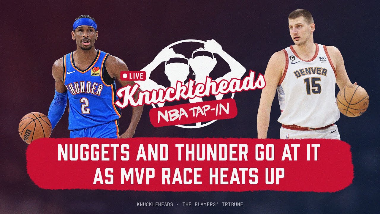 Knuckleheads Live: Nuggets and Thunder Spar as Jokic and SGA MVP Race Heats Up