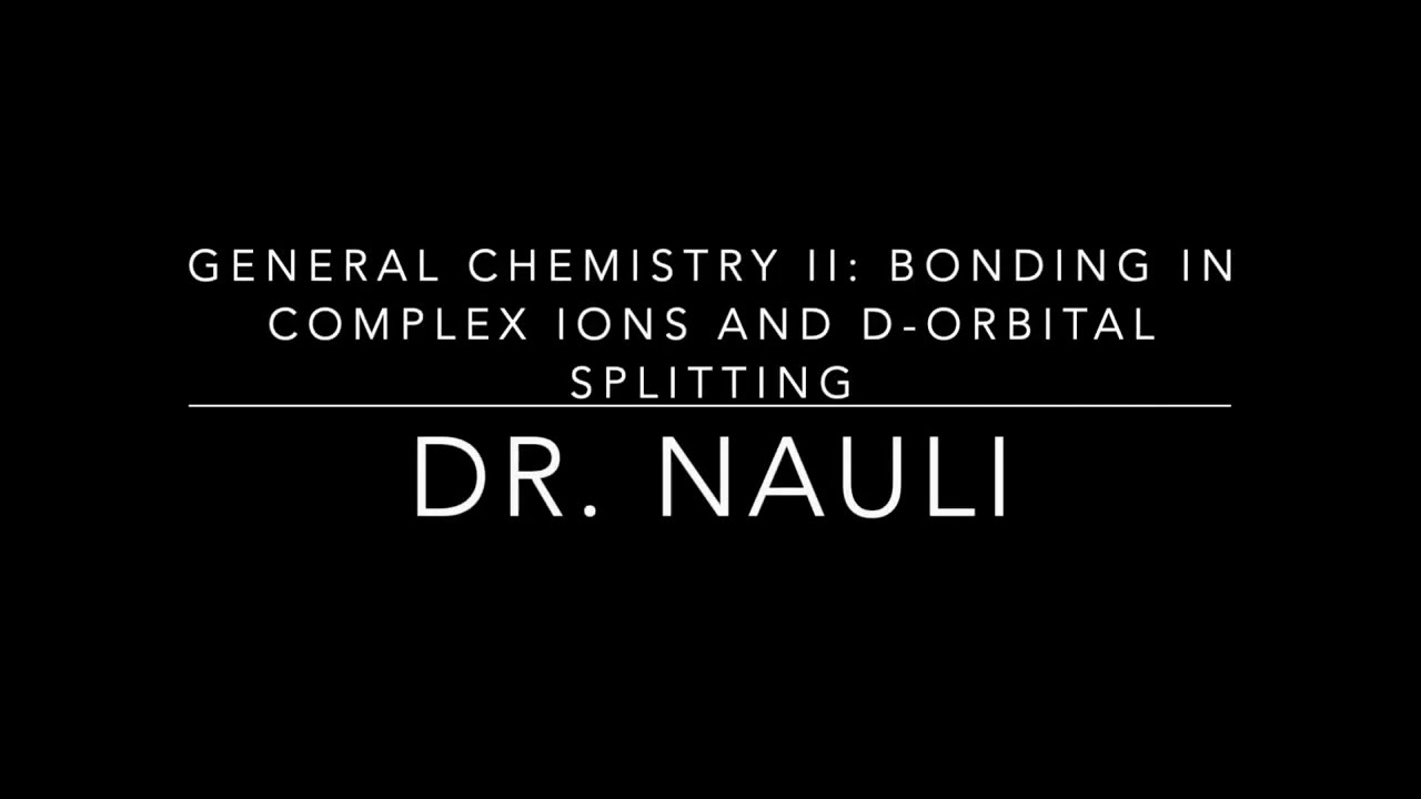 General Chemistry II Coordination Compound Part 3: Bonding in Complex Ions and d-orbital splitting