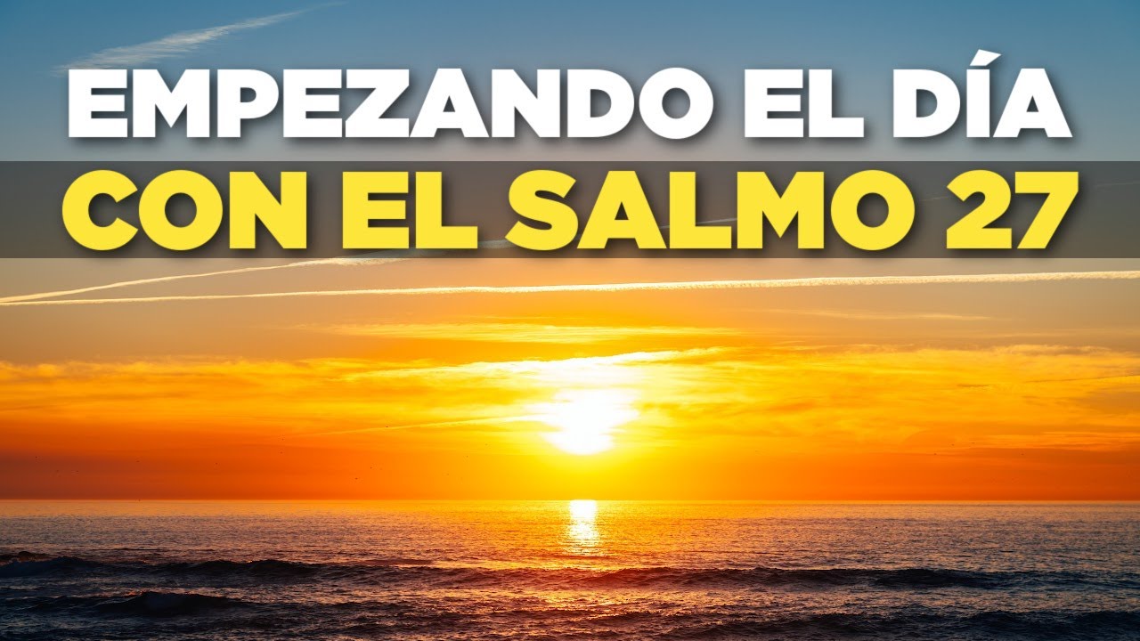 Empezando el Día en las MANOS de DIOS Orando con el Salmo 27 en Reina Valera 1960