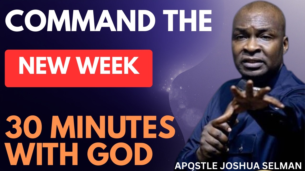 COMMAND THE NEW WEEK | APOSTLE JOSHUA SELMAN