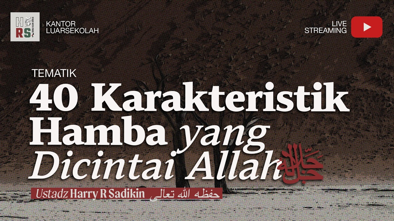 4. 40 Karakteristik Hamba yang Dicintai Allah ﷻ - Ustadz Harry R Sadikin حفظه الله تعالى