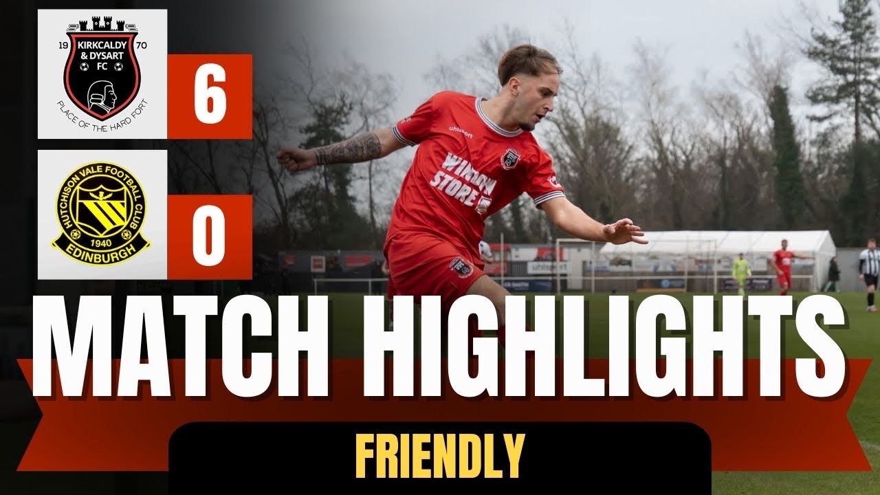 Match Highlights | Kirkcaldy & Dysart v Hutchison Vale | Friendly