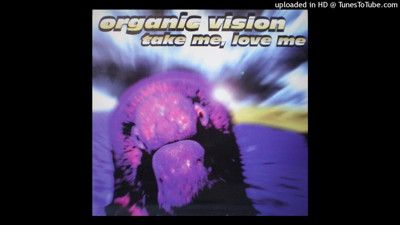 Organic Vision - Take Me, Love Me