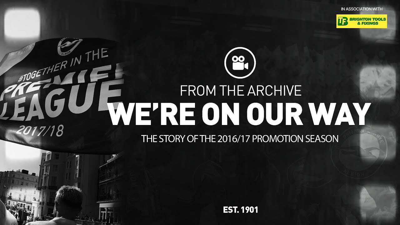 We're On Our Way | The Story Of Brighton & Hove Albion's 2016/17 Promotion To The Premier League 🍾