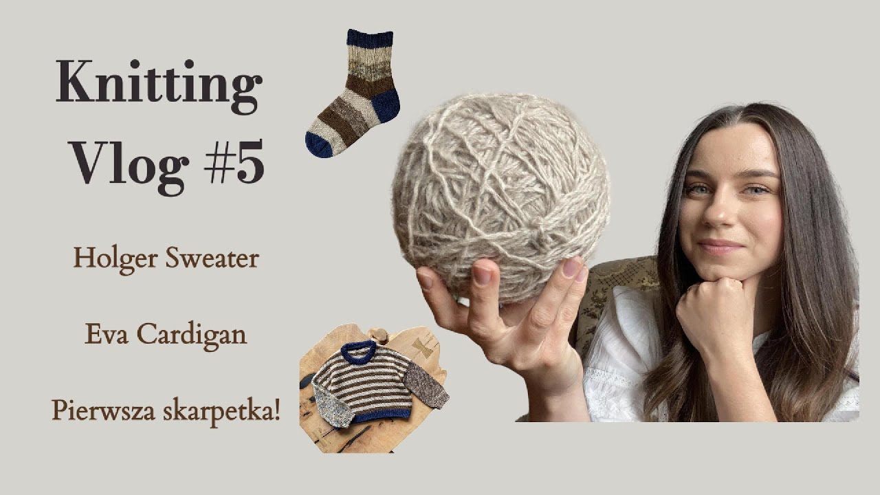 Knitting Vlog #5 Skończyłam Holger Sweater | Mam pierwszą skarpetkę | Zaczynam Eva Cardigan