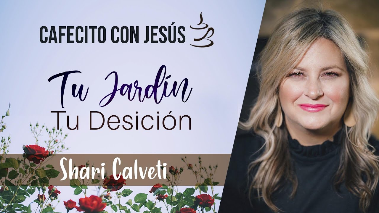 Shari Calveti - Cafecito con Jesús - Tu Jardín, Tu Decisión