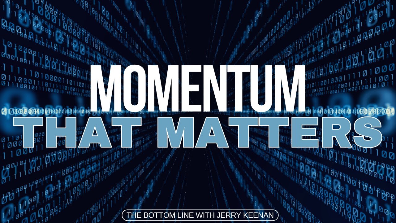 Momentum That Matters - The Bottom Line with Jerry Keenan