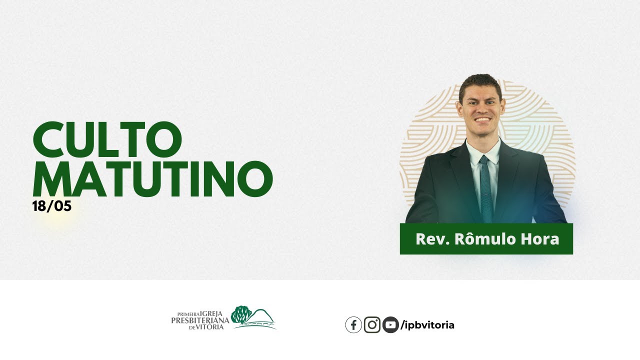 Culto Matutino - Rev. R&ocirc;mulo Hora - 18/05/2025