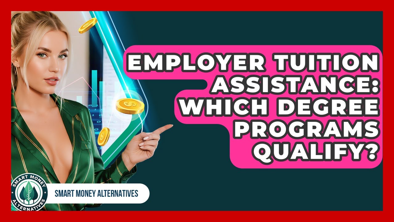 Employer Tuition Assistance: Which Degree Programs Qualify? - Smart Money Alternatives