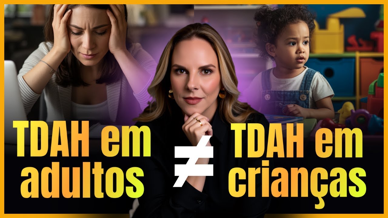 Como o TDAH aparece em crianças e em adultos (semelhanças e diferenças)