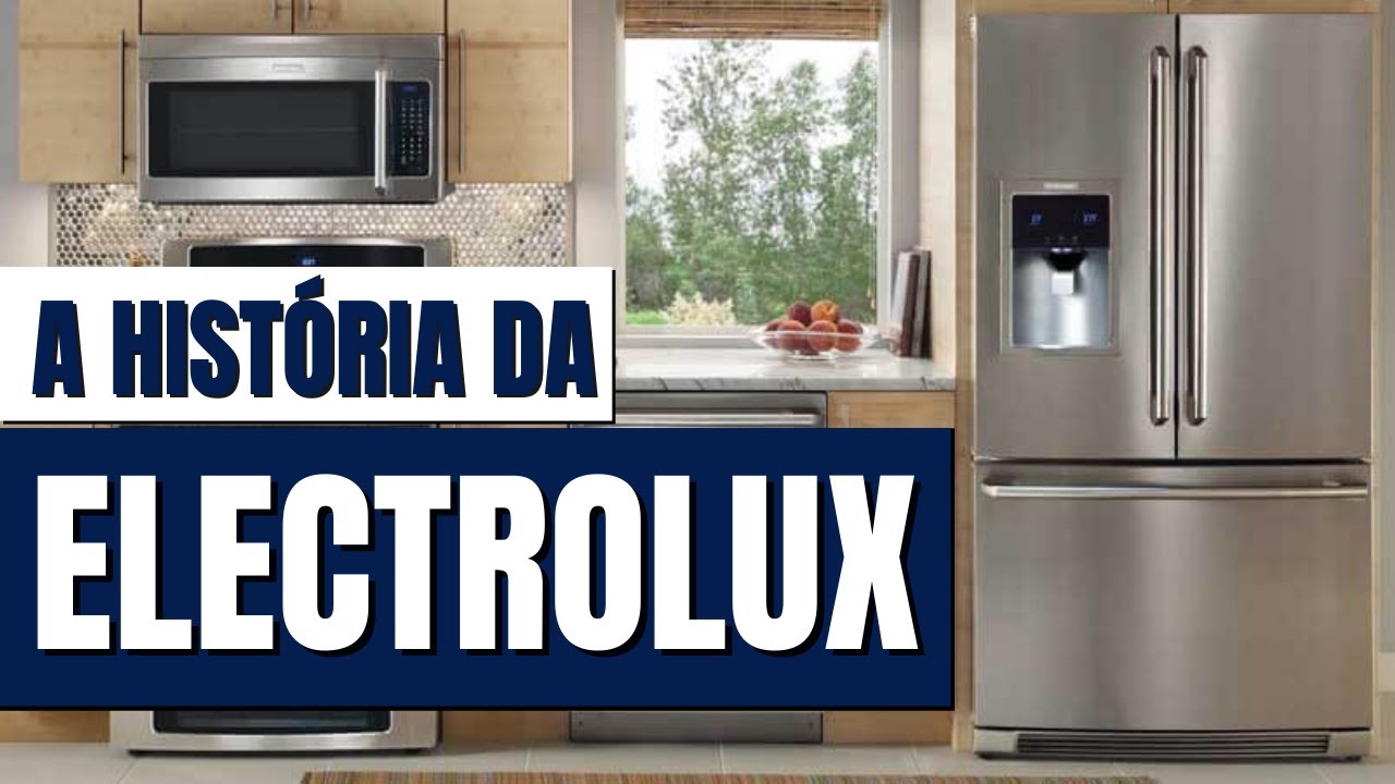 A HISTÓRIA COMPLETA DA MARCA ELECTROLUX | A segunda maior fabricante de eletrodomésticos do mundo!