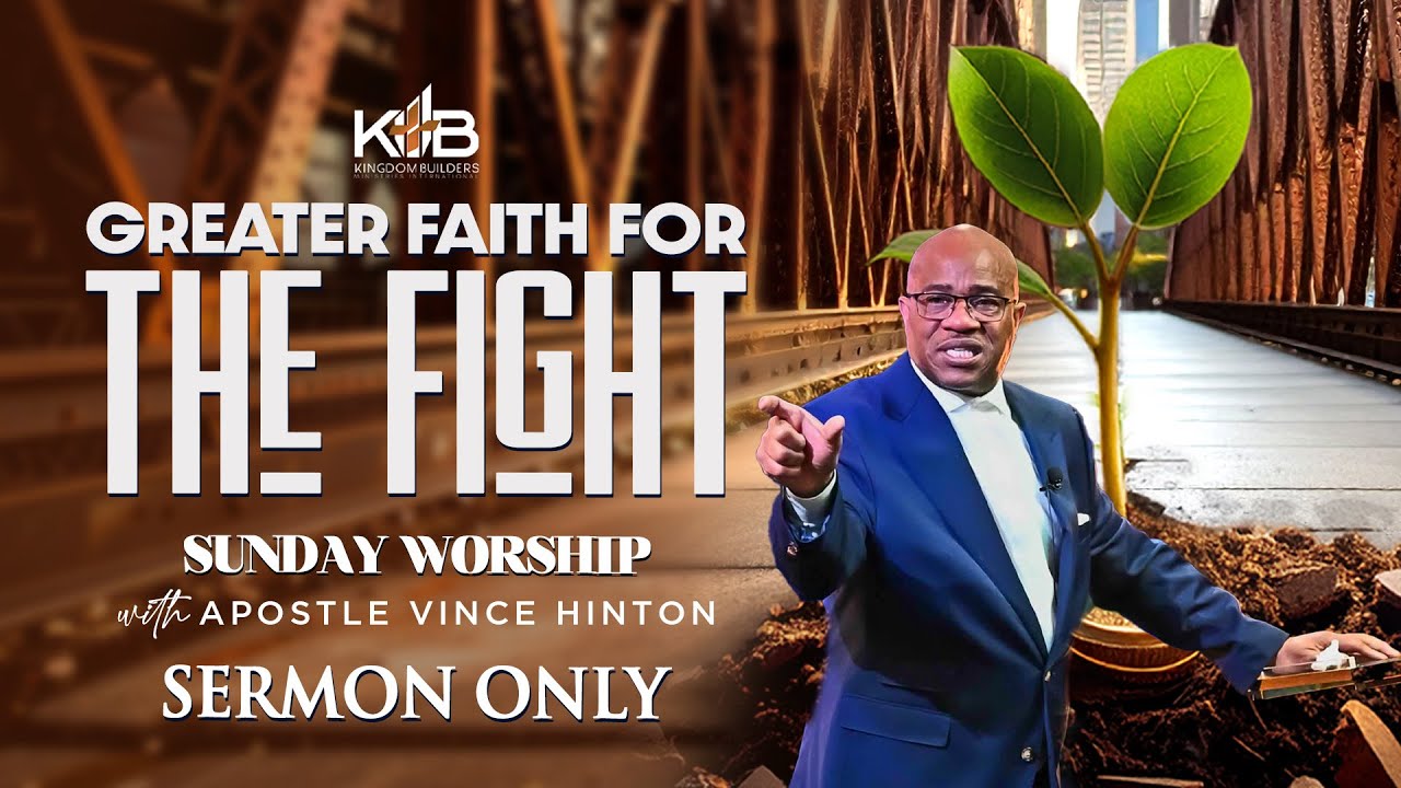 Apostle Vince Hinton Sermon- Greater Faith For the Fight (Week 1)