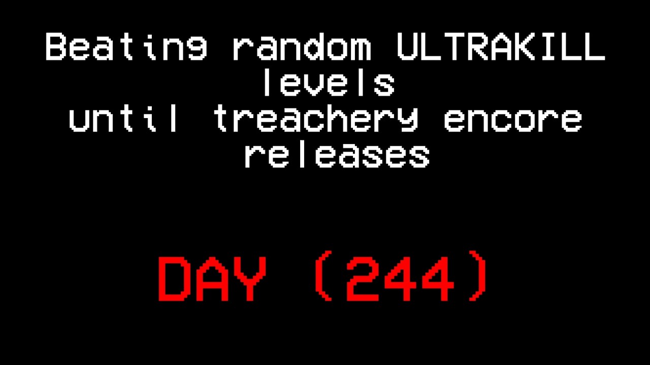Beating random ULTRAKILL levels until treachery encore releases.(DAY 244)