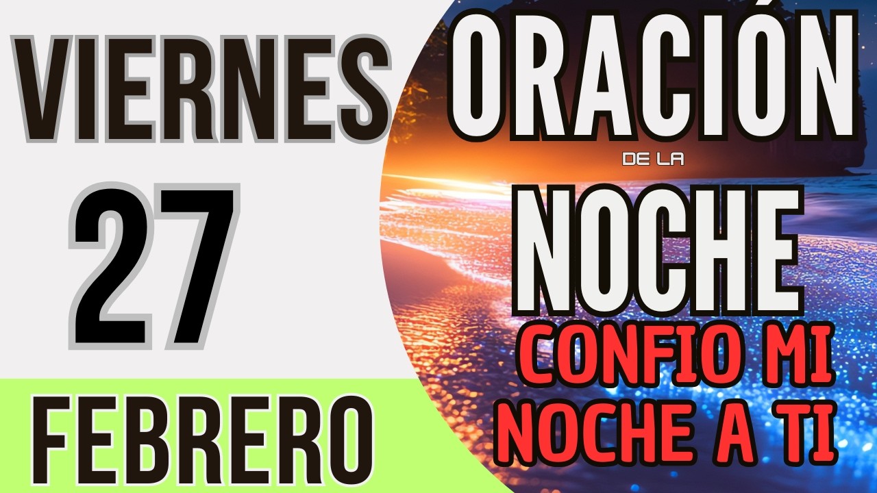ORACIÓN DE LA NOCHE DE HOY VIERNES 27 DE FEBRERO DE 2026