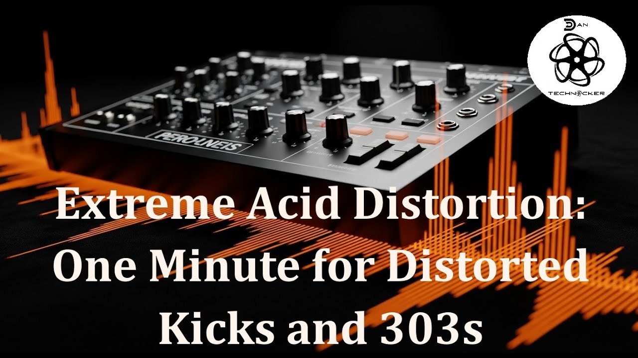 Extreme Acid Distortion: One-Minute Sequences for Distorted Kicks and Squelchy 303s