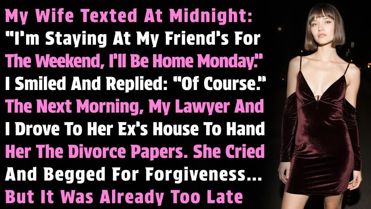 My Wife Texted At Midnight： “I’m Staying At My Friend’s For The Weekend, I’ll Be Home Monday ” I
