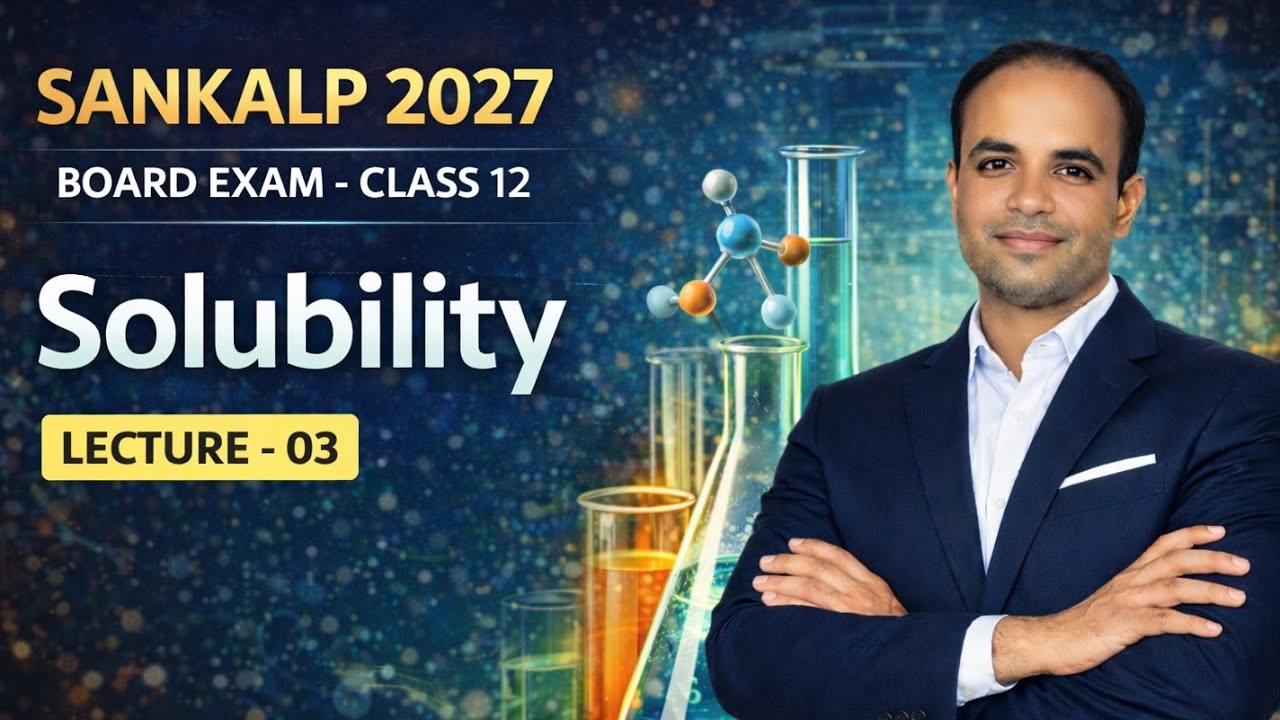 Sankalp 2027 | Solutions Lecture 03 | Solubility | Class 12 Chemistry | English Medium